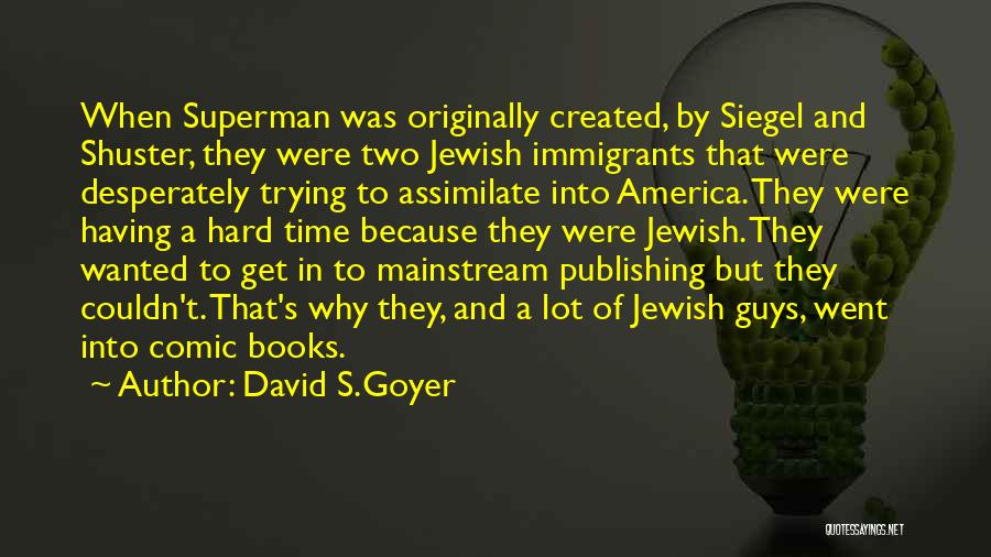 Siegel Quotes By David S.Goyer