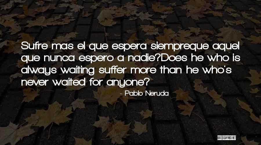 Siempre Quotes By Pablo Neruda