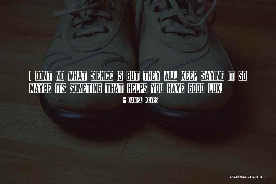 Sience Quotes By Daniel Keyes Sience Quotes By Daniel Keyes