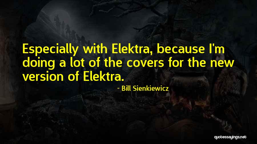 Sienkiewicz Quotes By Bill Sienkiewicz Sienkiewicz Quotes By Bill Sienkiewicz
