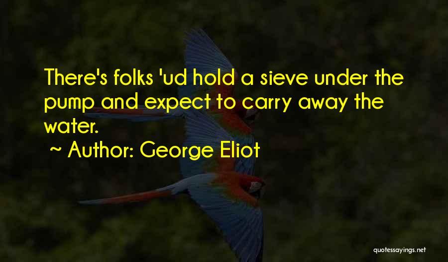 Sieve Quotes By George Eliot