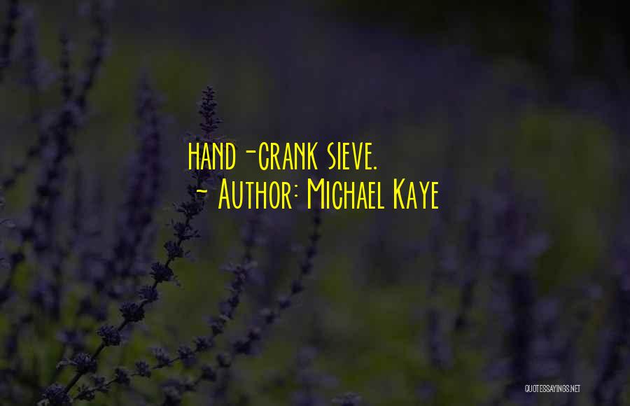 Sieve Quotes By Michael Kaye