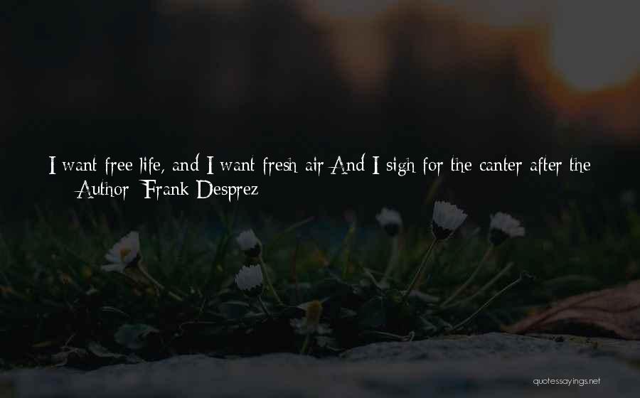 Sigh Life Quotes By Frank Desprez