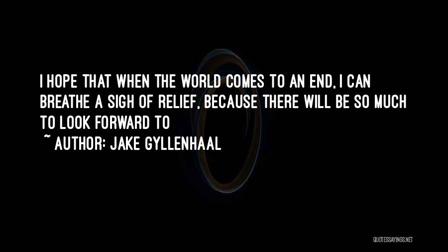 Sigh Of Relief Quotes By Jake Gyllenhaal