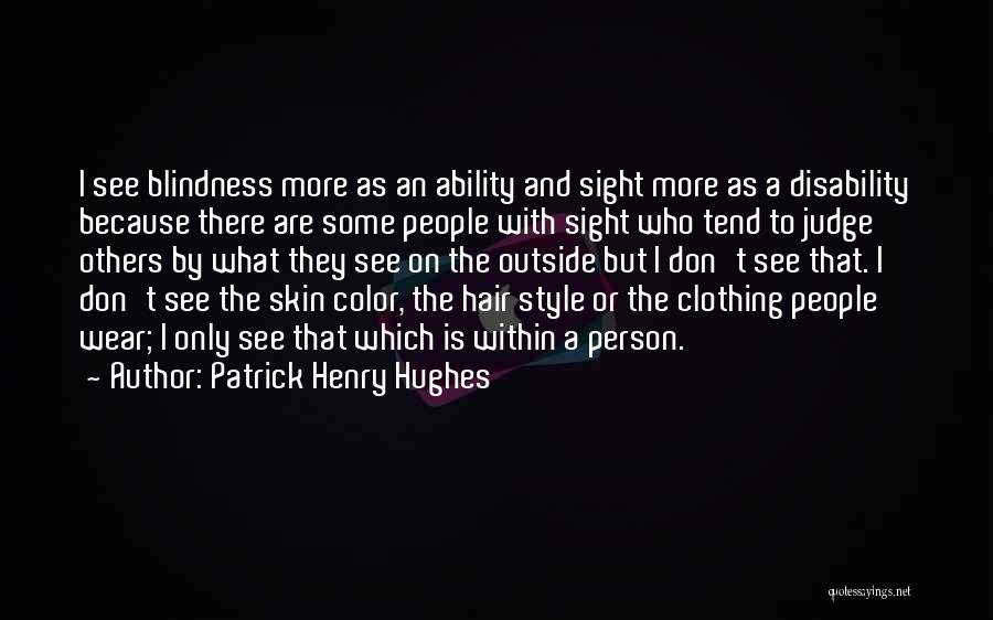 Sight And Blindness Quotes By Patrick Henry Hughes
