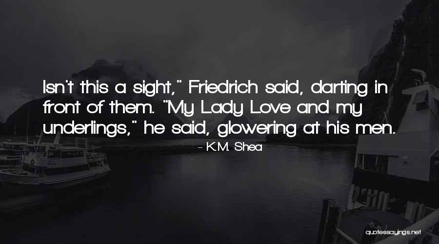 Sight And Love Quotes By K.M. Shea