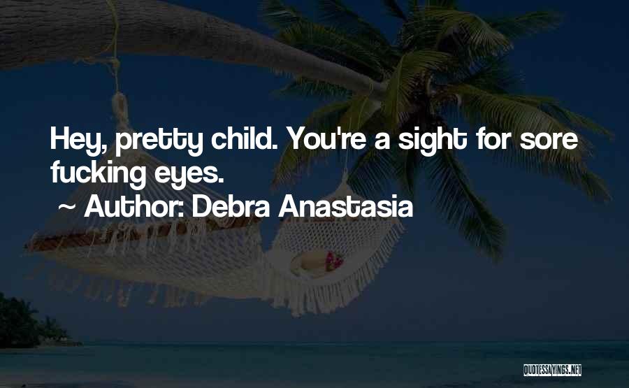 Sight For Sore Eyes Quotes By Debra Anastasia