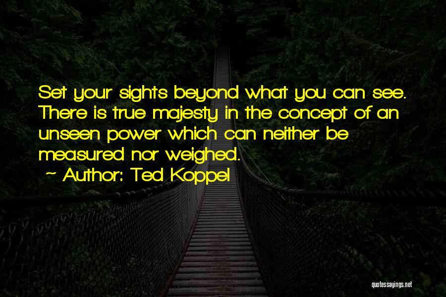 Sight Unseen Quotes By Ted Koppel