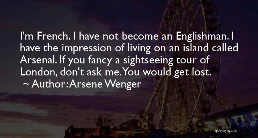 Sightseeing Quotes By Arsene Wenger