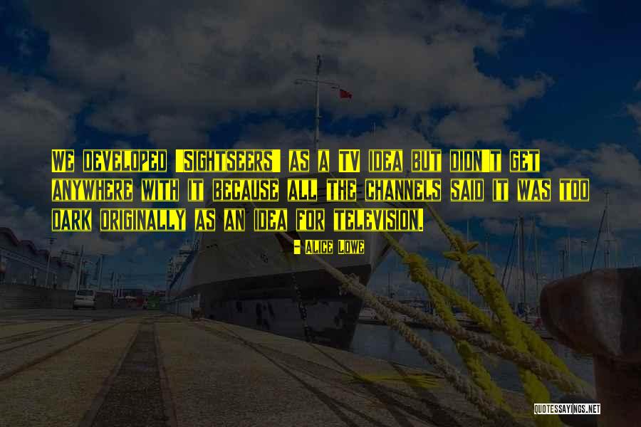 Sightseers Quotes By Alice Lowe Sightseers Quotes By Alice Lowe