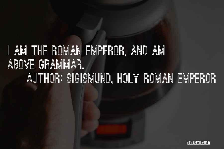 Sigismund, Holy Roman Emperor Quotes 1614161