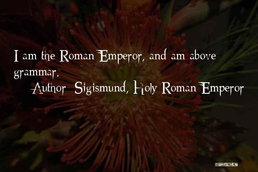 Sigismund Holy Roman Quotes By Sigismund, Holy Roman Emperor
