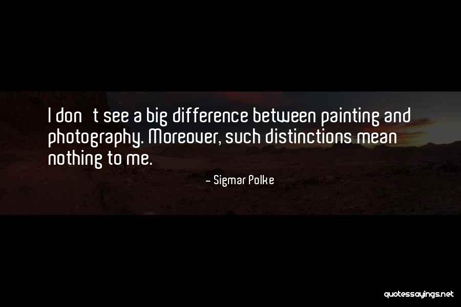 Sigmar Polke Quotes 728201