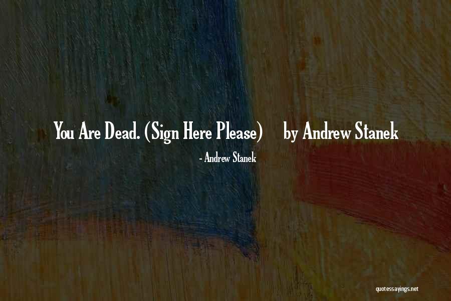 Sign Here Quotes By Andrew Stanek Sign Here Quotes By Andrew Stanek