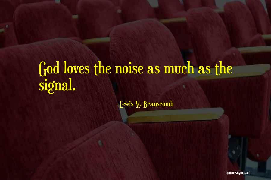 Signal And Noise Quotes By Lewis M. Branscomb Signal And Noise Quotes By Lewis M. Branscomb
