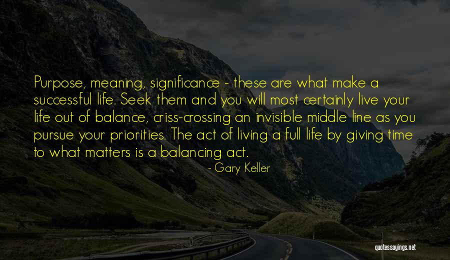 Significance And Purpose Quotes By Gary Keller Significance And Purpose Quotes By Gary Keller