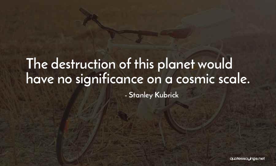 Significance Of Quotes By Stanley Kubrick Significance Of Quotes By Stanley Kubrick