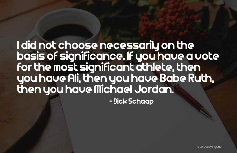 Significance Quotes By Dick Schaap