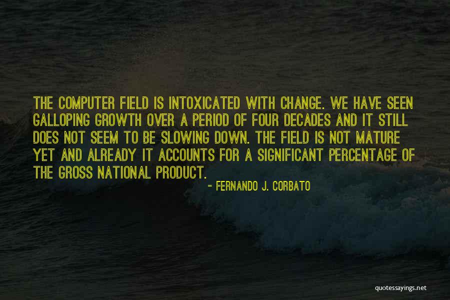 Significant Change Quotes By Fernando J. Corbato Significant Change Quotes By Fernando J. Corbato