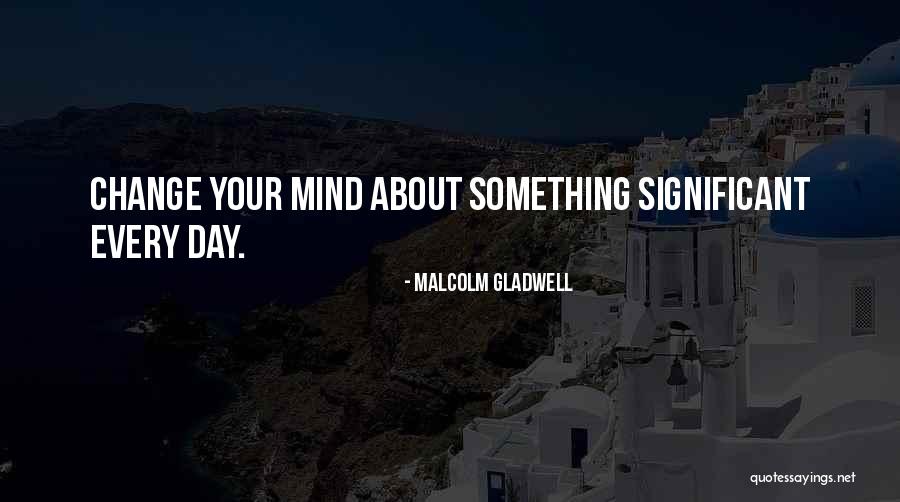 Significant Change Quotes By Malcolm Gladwell Significant Change Quotes By Malcolm Gladwell