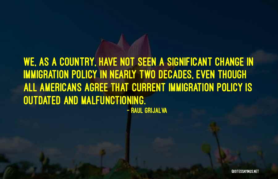 Significant Change Quotes By Raul Grijalva Significant Change Quotes By Raul Grijalva