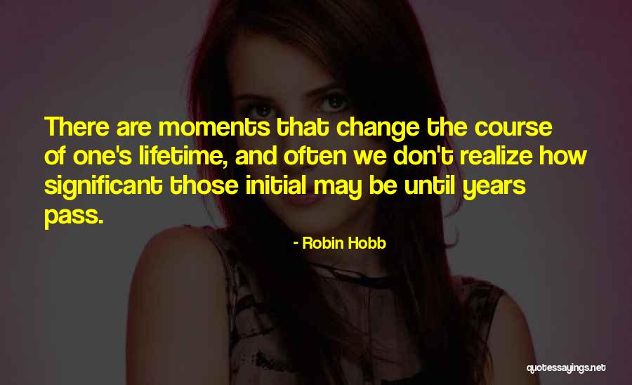 Significant Change Quotes By Robin Hobb Significant Change Quotes By Robin Hobb