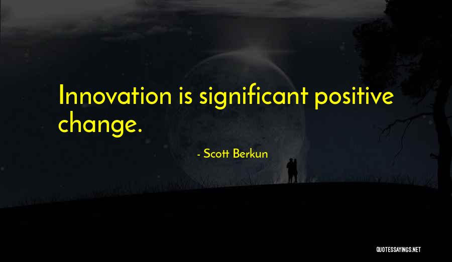 Significant Change Quotes By Scott Berkun Significant Change Quotes By Scott Berkun