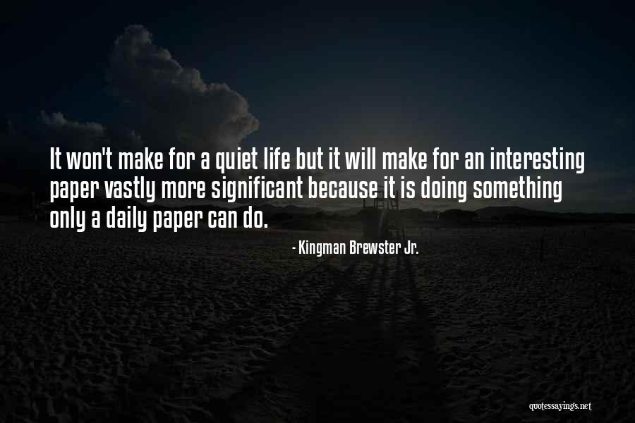Significant Life Quotes By Kingman Brewster Jr. Significant Life Quotes By Kingman Brewster Jr.