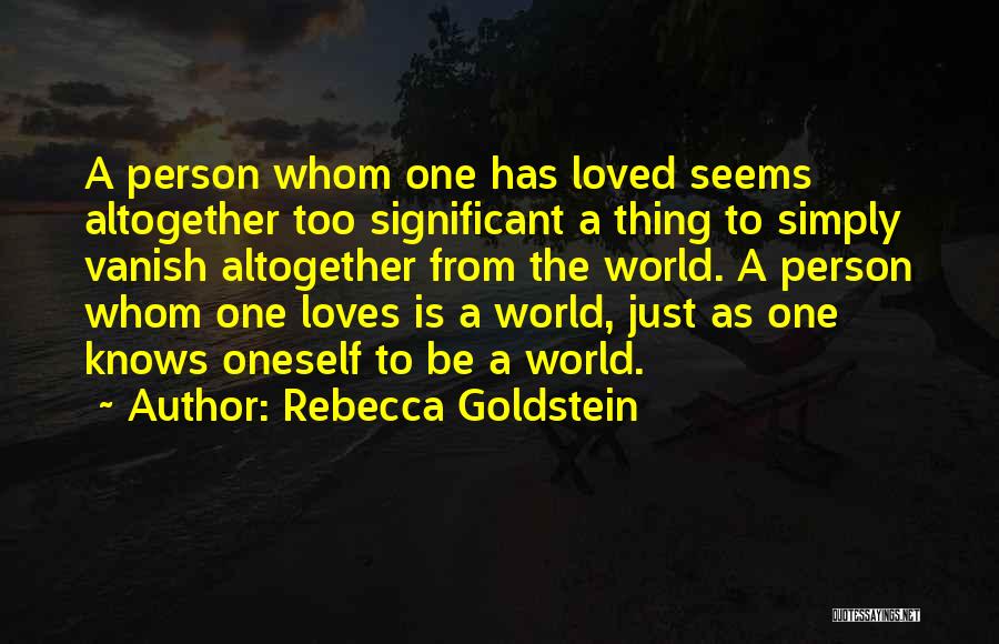 Significant Person Quotes By Rebecca Goldstein