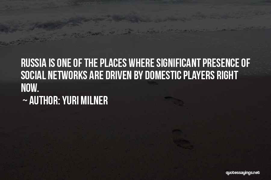Significant Places Quotes By Yuri Milner