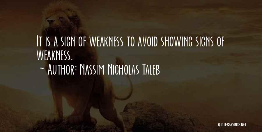 Signs Of Weakness Quotes By Nassim Nicholas Taleb