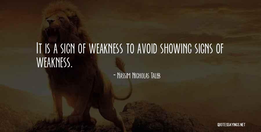 Signs Of Weakness Quotes By Nassim Nicholas Taleb