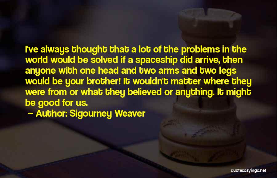 Sigourney Weaver Quotes 1356752