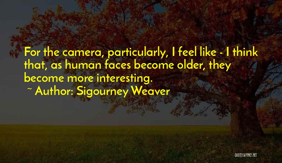 Sigourney Weaver Quotes 1382994