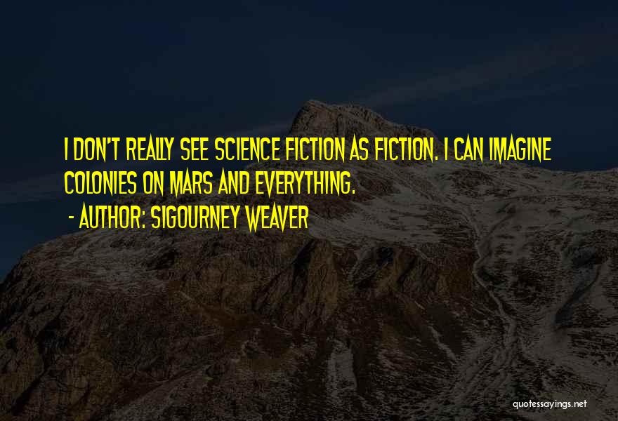 Sigourney Weaver Quotes 1417828