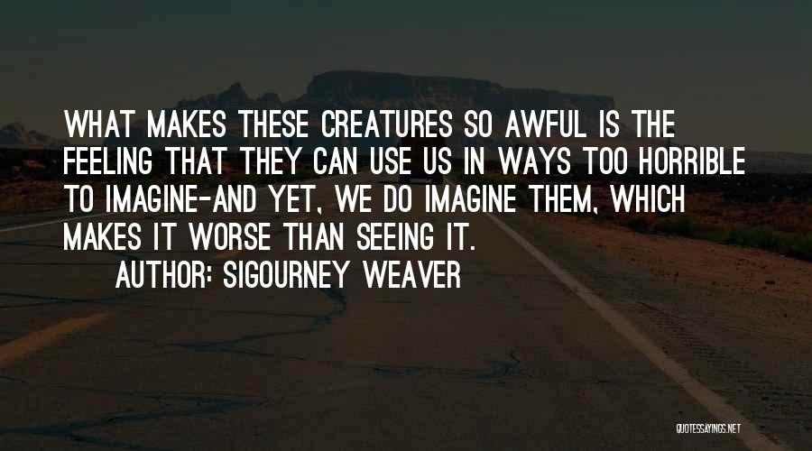 Sigourney Weaver Quotes 387567