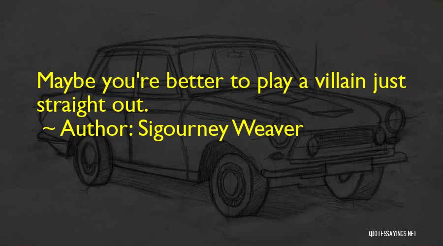 Sigourney Weaver Quotes 530838