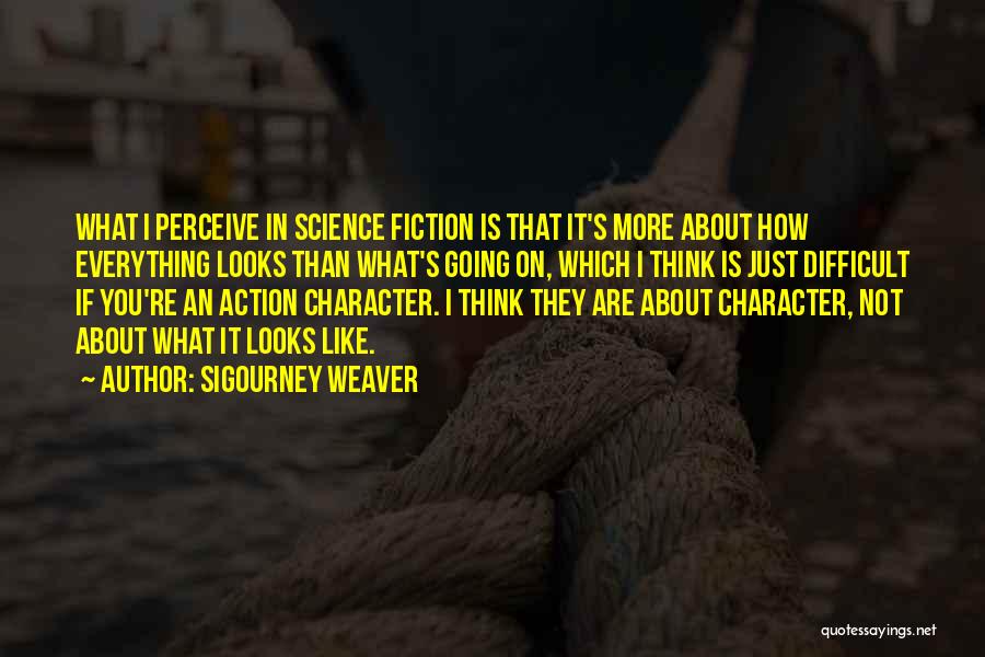 Sigourney Weaver Quotes 745390