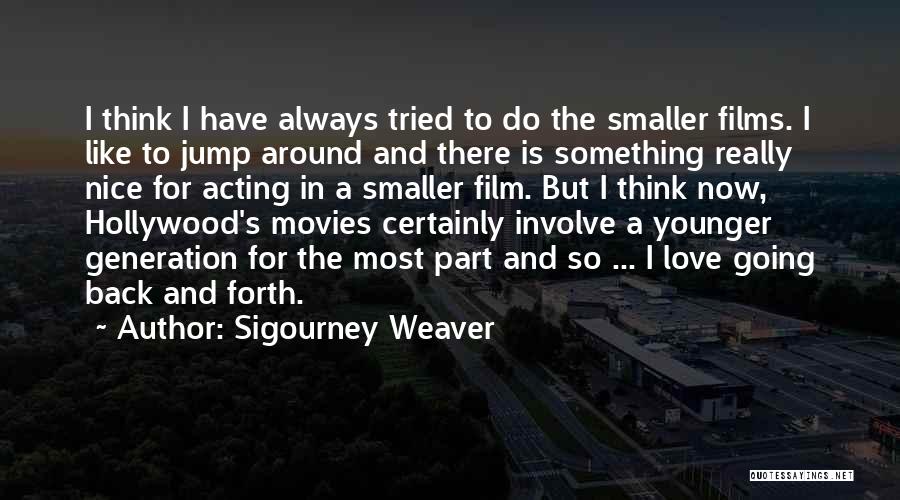 Sigourney Weaver Quotes 822195