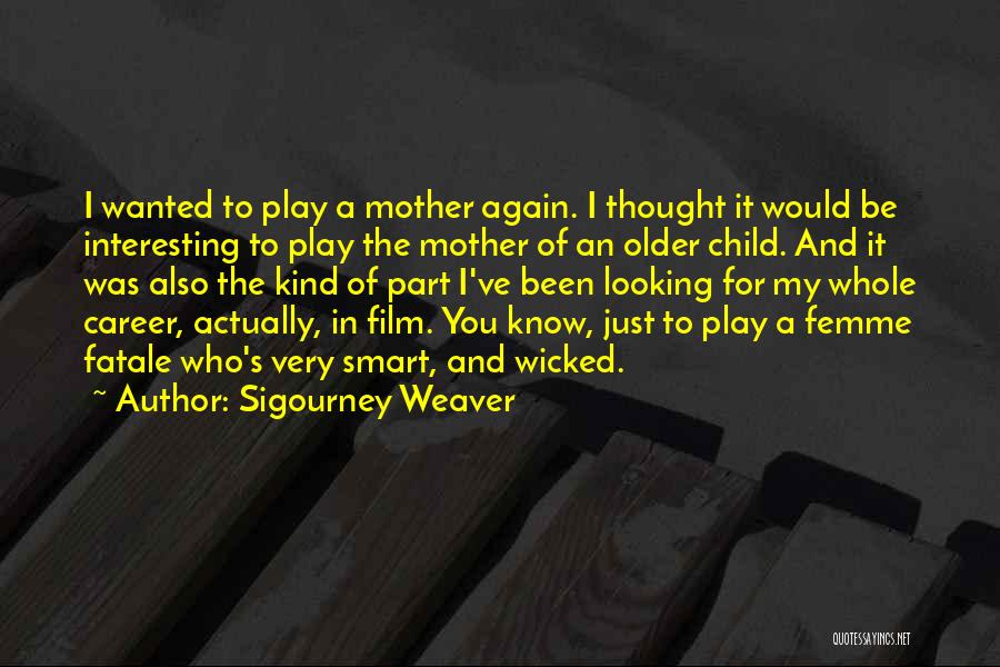 Sigourney Weaver Quotes 874282