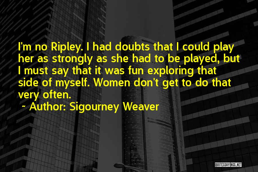 Sigourney Weaver Quotes 985160