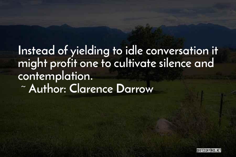 Silence And Contemplation Quotes By Clarence Darrow