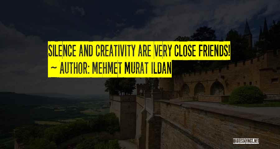Silence And Friends Quotes By Mehmet Murat Ildan