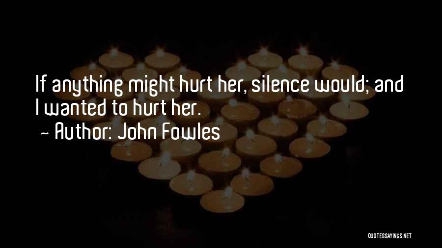 Silence And Hurt Quotes By John Fowles