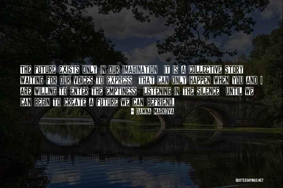 Silence And Listening Quotes By Dawna Markova Silence And Listening Quotes By Dawna Markova