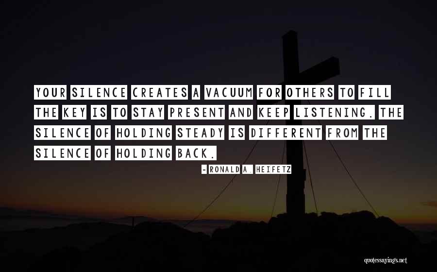 Silence And Listening Quotes By Ronald A. Heifetz Silence And Listening Quotes By Ronald A. Heifetz