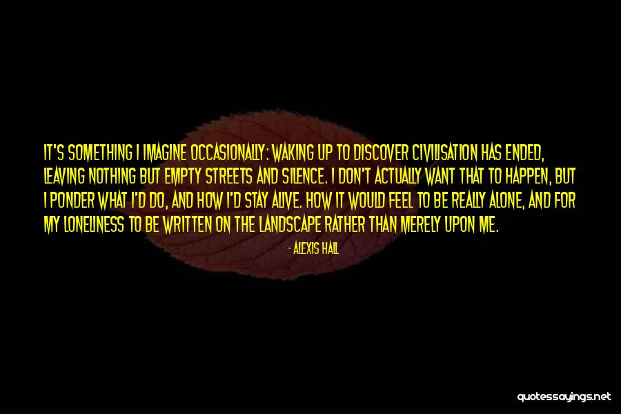 Silence And Loneliness Quotes By Alexis Hall Silence And Loneliness Quotes By Alexis Hall