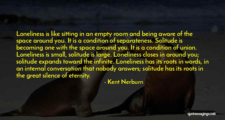 Silence And Loneliness Quotes By Kent Nerburn Silence And Loneliness Quotes By Kent Nerburn
