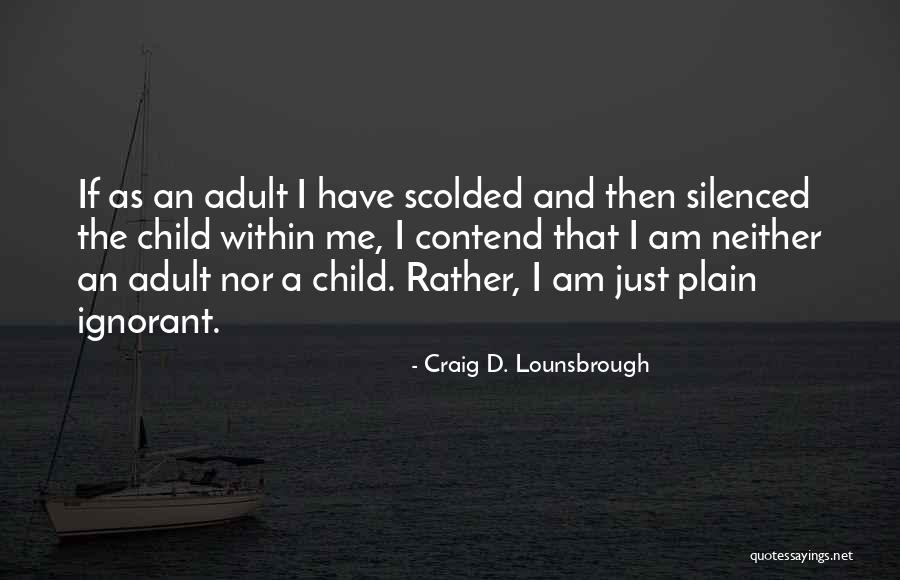 Silence And Maturity Quotes By Craig D. Lounsbrough Silence And Maturity Quotes By Craig D. Lounsbrough