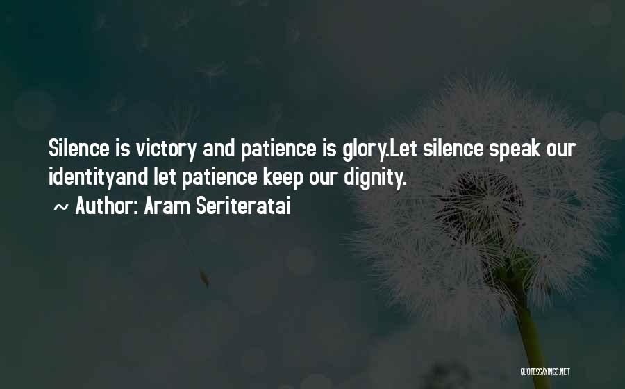 Silence And Patience Quotes By Aram Seriteratai